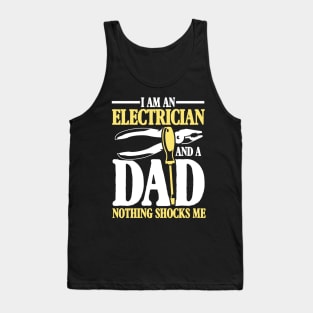 I Am An Electrician and a Dad Nothing Shocks Me - Electrician Dad Tank Top